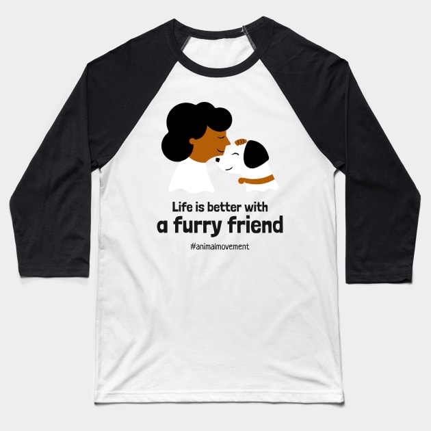Life is better with a furry friend Baseball T-Shirt by Pawfect